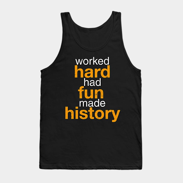 Worked Hard Had Fun Made History T-Shirt Tank Top by Swagazon